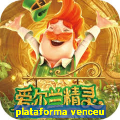 plataforma venceu